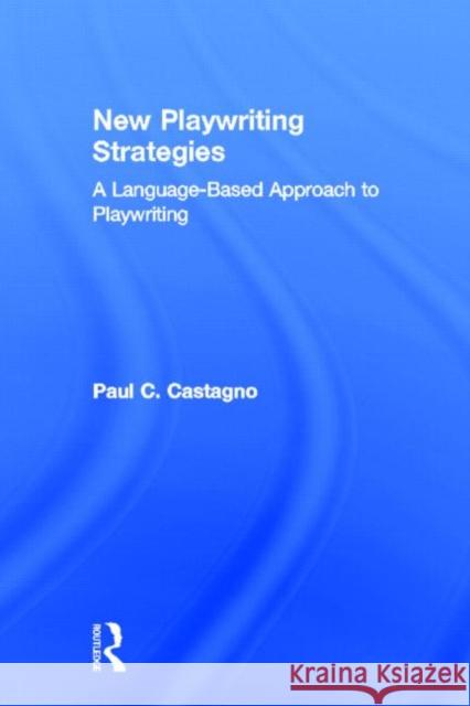 New Playwriting Strategies: A Language Based Approach to Playwriting Castagno, Paul C. 9780878301355 Routledge - książka