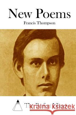 New Poems Francis Thompson The Perfect Library 9781512126822 Createspace - książka