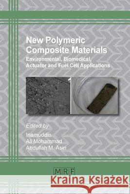 New Polymeric Composite Materials: Environmental, Biomedical, Actuator and Fuel Cell Applications Inamuddin   9781945291081 Materials Research Forum LLC - książka