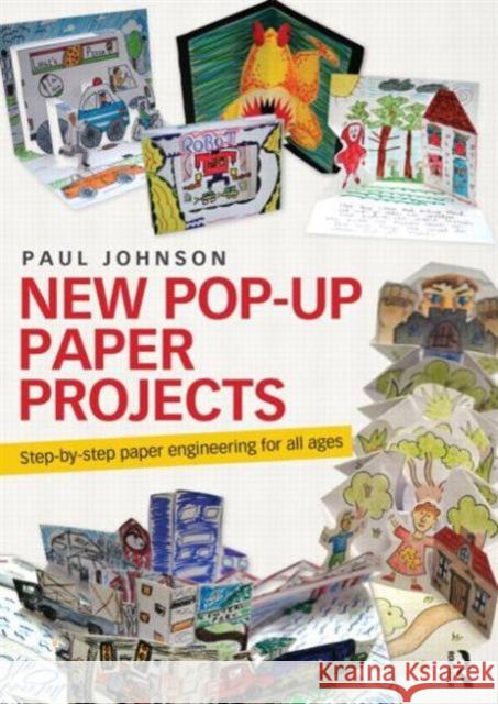 New Pop-Up Paper Projects: Step-By-Step Paper Engineering for All Ages Johnson, Paul 9780415679312 Taylor & Francis Ltd - książka