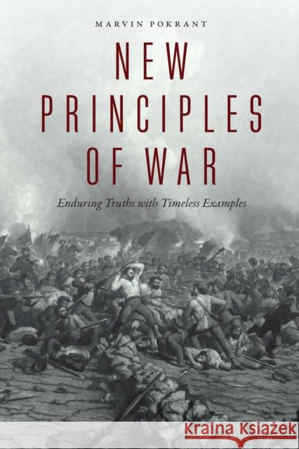 New Principles of War: Enduring Truths with Timeless Examples Marvin Pokrant 9781640122222 Potomac Books - książka