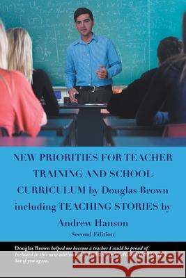 New Priorities for Teacher Training and School Curriculum Douglas Brown 9781483661995 Xlibris Corporation - książka