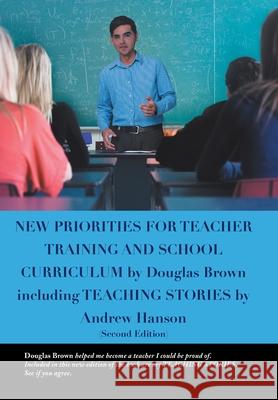 New Priorities for Teacher Training and School Curriculum Douglas Brown 9781483662008 Xlibris Corporation - książka