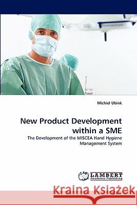 New Product Development within a SME Ubink, Michiel 9783838381510 LAP Lambert Academic Publishing AG & Co KG - książka