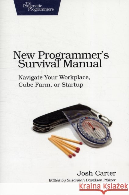 New Programmer's Survival Manual: Navigate Your Workplace, Cube Farm, or Startup Carter, Joshua D. 9781934356814 O'REILLY - książka