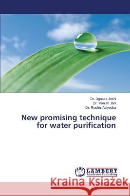 New Promising Technique for Water Purification Joshi Jignasa                            Jani Manish                              Adiyecha Roshni 9783659519659 LAP Lambert Academic Publishing - książka