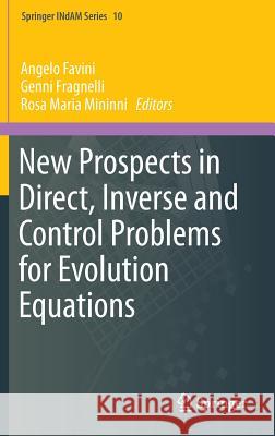 New Prospects in Direct, Inverse and Control Problems for Evolution Equations Angelo Favini Genni Fragnelli Rosa Maria Mininni 9783319114057 Springer - książka