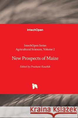 New Prospects of Maize W. James Grichar Prashant Kaushik 9781837686315 Intechopen - książka