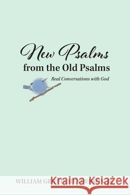 New Psalms from the Old Psalms: Real Conversations with God William G. Henderson 9781635280616 Nurturing Faith Inc. - książka