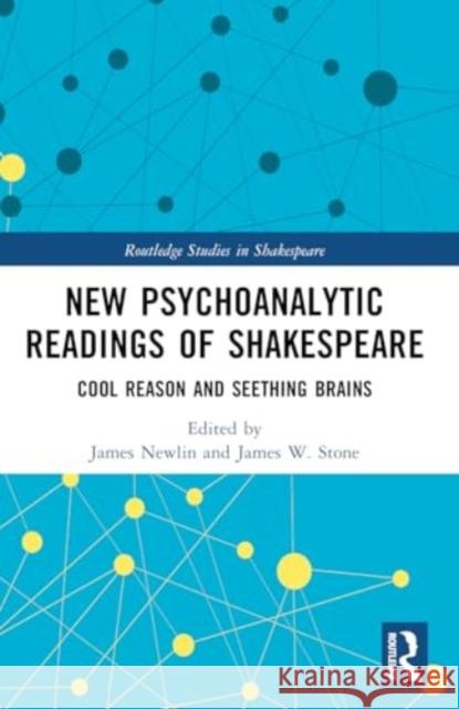 New Psychoanalytic Readings of Shakespeare: Cool Reason and Seething Brains James Newlin James W. Stone 9781032308302 Taylor & Francis Ltd - książka