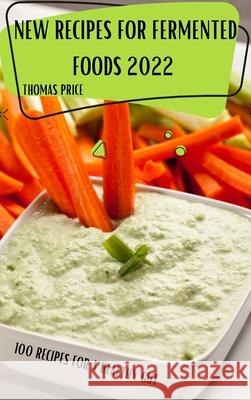 New Recipes for Fermented Foods 2022 Thomas Price 9781804651797 Thomas Price - książka