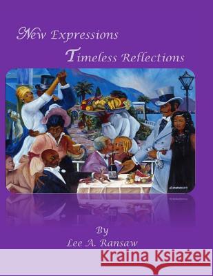 New Reflections Timeless Expressions Lee Ransaw 9781975868406 Createspace Independent Publishing Platform - książka