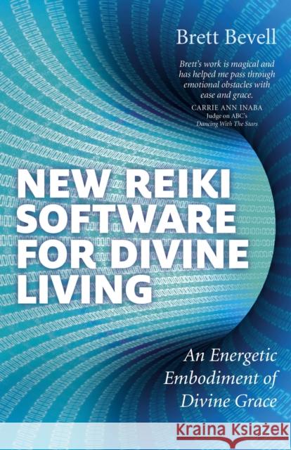 New Reiki Software for Divine Living: An Energetic Embodiment of Divine Grace Brett Bevell 9781782790044  - książka