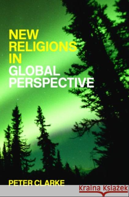 New Religions in Global Perspective : Religious Change in the Modern World Peter Clarke 9780415257480  - książka