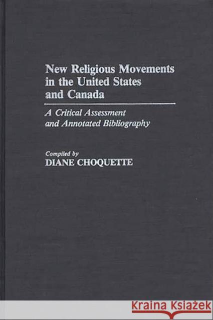 New Religious Movements in the United States and Canada: A Critical Assessment and Annotated Bibliography Choquette, Diane 9780313237720 Greenwood Press - książka