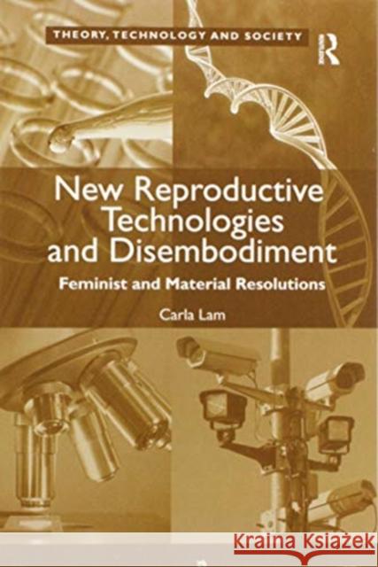 New Reproductive Technologies and Disembodiment: Feminist and Material Resolutions Carla Lam 9780367599676 Routledge - książka