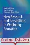 New Research and Possibilities in Wellbeing Education  9789819956081 Springer Verlag, Singapore