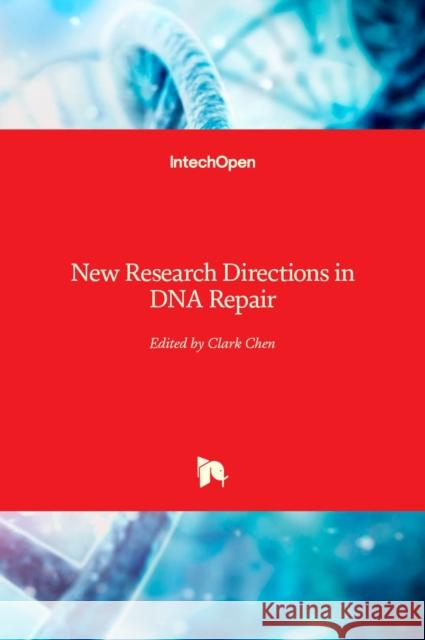 New Research Directions in DNA Repair Clark Chen 9789535111146 Intechopen - książka