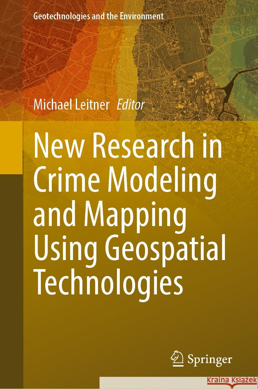 New Research in Crime Modeling and Mapping Using Geospatial Technologies Michael Leitner 9783031815799 Springer - książka