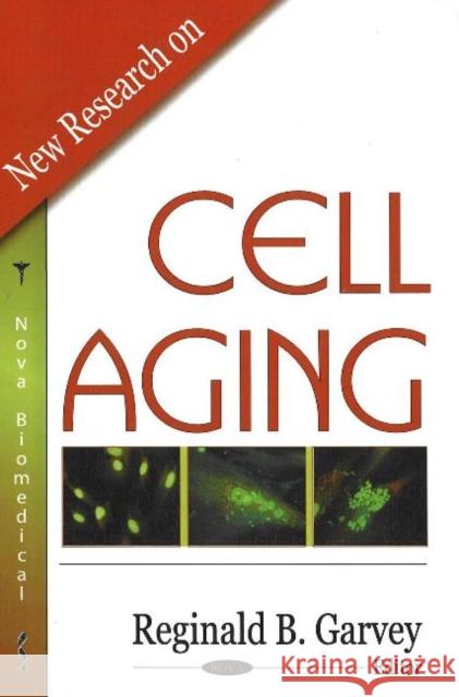 New Research on Cell Aging Reginald B Garvey 9781600214011 Nova Science Publishers Inc - książka