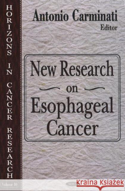 New Research on Esophageal Cancer Antonio Carminati 9781600213847 Nova Science Publishers Inc - książka