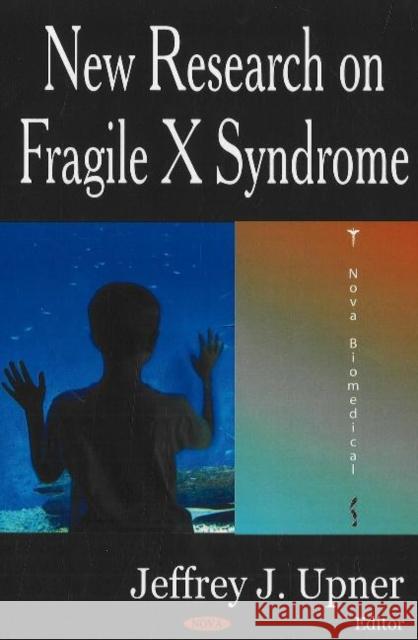 New Research on Fragile X Syndrome Jeffrey J Upner 9781600212819 Nova Science Publishers Inc - książka