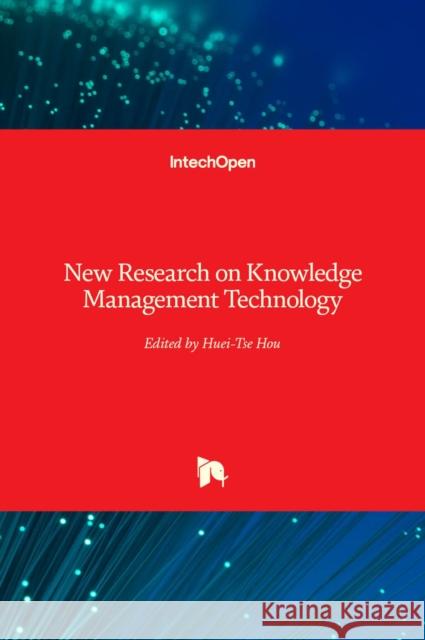 New Research on Knowledge Management Technology Huei Tse Hou 9789535100744 Intechopen - książka