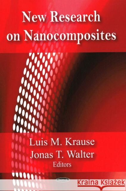 New Research on Nanocomposites Luis M Krause, Jonas T Walter 9781604567991 Nova Science Publishers Inc - książka