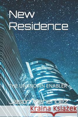 New Residence: The Unknown Enabler Jason Menendez   9798375012773 Independently Published - książka