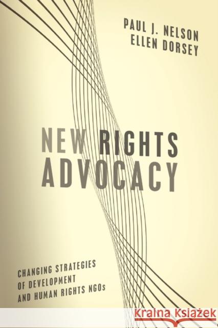 New Rights Advocacy: Changing Strategies of Development and Human Rights NGOs Nelson, Paul J. 9781589012042 Georgetown University Press - książka