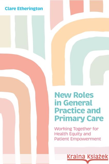 New Roles in Primary Care Clare Etherington 9781805012863 Jessica Kingsley Publishers - książka