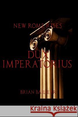New Rome Rises: Dux Imperatorius Brian Baili 9780983595205 Wolf Paw Media - książka