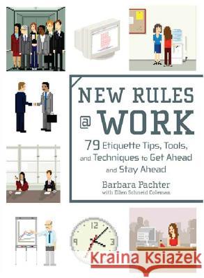 New Rules @ Work: 79 Etiquette Tips, Tools, and Techniques to Get Ahead and Stay Ahead Barbara Pachter Ellen Schneid Coleman 9780735204072 Prentice Hall Press - książka
