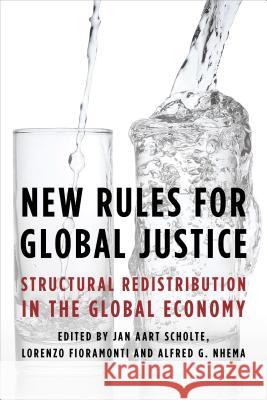 New Rules for Global Justice: Structural Redistribution in the Global Economy Jan Aart Scholte Lorenzo Fioramonti Alfred G. Nhema 9781783487745 Rowman & Littlefield International - książka