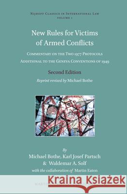 New Rules for Victims of Armed Conflicts: Commentary on the Two 1977 Protocols Additional to the Geneva Conventions of 1949. Second Edition. Reprint revised by Michael Bothe Michael Bothe 9789004246294 Brill - książka