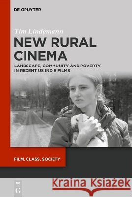 New Rural Cinema: Landscape, Community and Poverty in Recent Us Indie Films Tim Lindemann 9783112247488 de Gruyter - książka