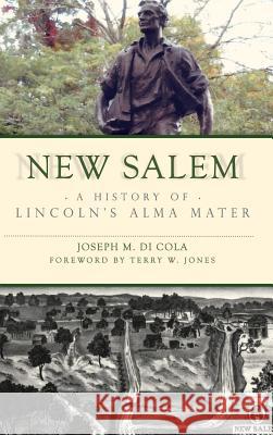 New Salem: A History of Lincoln's Alma Mater Joseph M. D Terry W. Jones 9781540215581 History Press Library Editions - książka