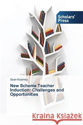 New Scheme Teacher Induction: Challenges and Opportunities Kearney, Sean 9783639519471 Scholars' Press - książka