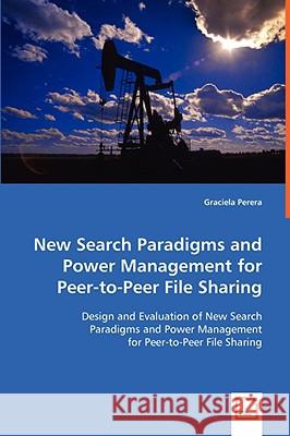 New Search Paradigms and Power Management for Peer-to-Peer File Sharing Perera, Graciela 9783639004809 VDM Verlag - książka