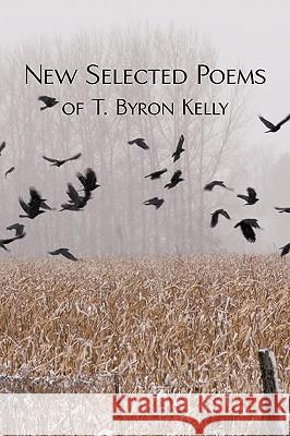 New Selected Poems of T.Byron Kelly Byron Kelly T 9781440192685 iUniverse - książka