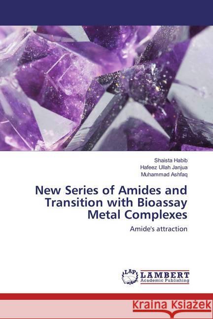 New Series of Amides and Transition with Bioassay Metal Complexes : Amide's attraction Habib, Shaista; Janjua, Hafeez Ullah; Ashfaq, Muhammad 9783659876639 LAP Lambert Academic Publishing - książka