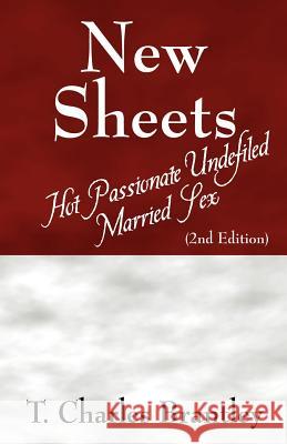 New Sheets: Hot Passionate Undefiled Married Sex Brantley, T. Charles 9781598008043 Outskirts Press - książka