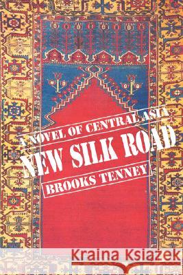 New Silk Road: A Novel of Central Asia Tenney, Brooks 9781425118365 Trafford Publishing - książka