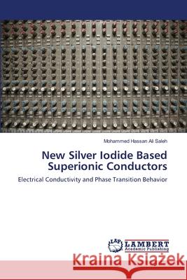 New Silver Iodide Based Superionic Conductors Mohammed Hassan Ali Saleh 9783659174728 LAP Lambert Academic Publishing - książka