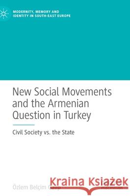New Social Movements and the Armenian Question in Turkey: Civil Society vs. the State  Galip 9783030593995 Palgrave MacMillan - książka
