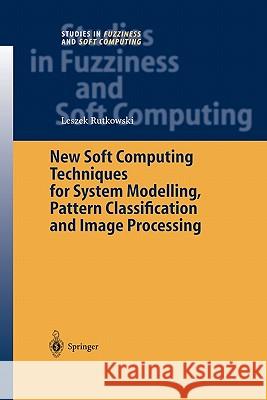 New Soft Computing Techniques for System Modeling, Pattern Classification and Image Processing Leszek Rutkowski 9783642058202 Springer-Verlag Berlin and Heidelberg GmbH &  - książka