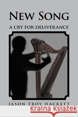 New Song: A Cry for Deliverance Hackett, Jason Troy 9781477205358 Authorhouse - książka