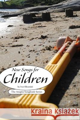 New Songs for Children: by Ivar Øksendal - The Anapta Songbook Series Oksendal, Ivar 9781790512898 Independently Published - książka