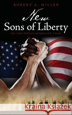 New Sons of Liberty: We the People Surround Them Robert a. Miller 9781516837946 Createspace Independent Publishing Platform - książka