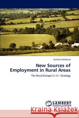 New Sources of Employment in Rural Areas Andrew Fieldsend   9783847323020 LAP Lambert Academic Publishing AG & Co KG - książka